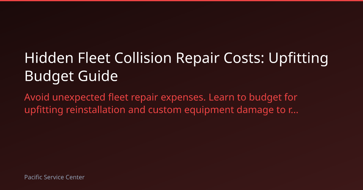 Hidden Fleet Collision Repair Costs: Upfitting Budget Guide