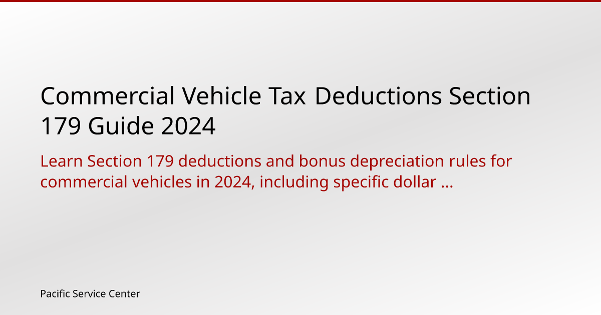 Commercial Vehicle Tax Deductions Section 179 Guide 2024